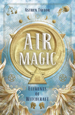 Air Magic - Taylor, Astrea, and Greene, Heather (Foreword by), and Lefae, Phoenix (Contributions by)