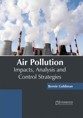 Air Pollution: Impacts, Analysis and Control Strategies - Goldman, Bernie (Editor)
