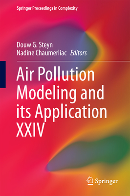 Air Pollution Modeling and Its Application XXIV - Steyn, Douw G (Editor), and Chaumerliac, Nadine (Editor)