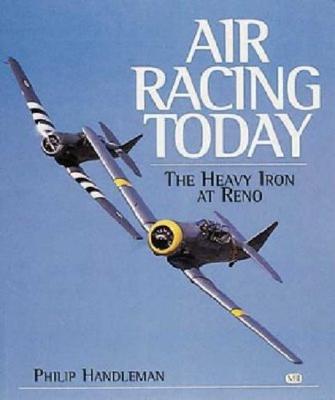 Air Racing Today: Heavy Iron at Reno - Handleman, Philip