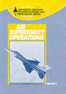 Air Superiority Operations: Air Power, Aircraft, Weapons Systems and Technology Series - Walker, J R