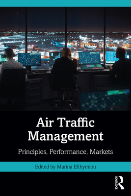 Air Traffic Management: Principles, Performance, Markets - Efthymiou, Marina (Editor)