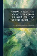 Airborne Asbestos Concentrations During Buffing of Resilient Floor Tile