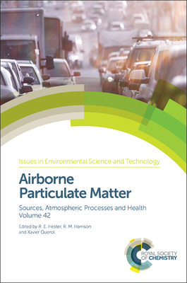 Airborne Particulate Matter: Sources, Atmospheric Processes and Health - Harrison, R M (Editor), and Hester, R E (Editor), and Querol, Xavier (Editor)