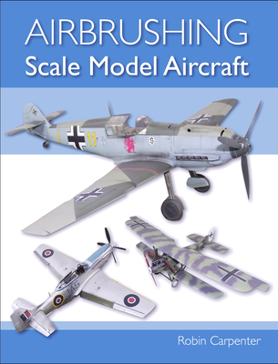 Airbrushing Scale Model Aircraft - Carpenter, Robin