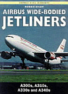 Airbus Wide-Bodied Jetliners: A300s, A310s, A330s and A340s