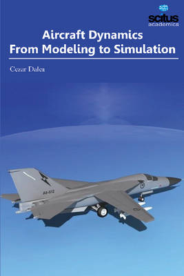 Aircraft Dynamics: From Modeling to Simulation - Dalca, Cezar (Editor)