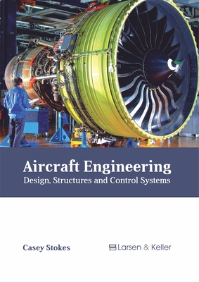 Aircraft Engineering: Design, Structures and Control Systems - Stokes, Casey (Editor)