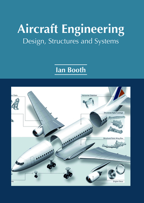 Aircraft Engineering: Design, Structures and Systems - Booth, Ian (Editor)
