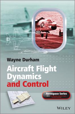 Aircraft Flight Dynamics and Control - Durham, Wayne, and Belobaba, Peter (Series edited by), and Cooper, Jonathan, O.B.E. (Series edited by)
