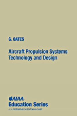 Aircraft Propulsion Systems Technology and Design - Oates, Gordon C, and G Oates, and American Institute of Aeronautics and Astronautics