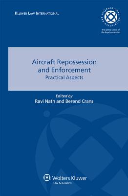 Aircraft Repossession and Enforcement: Practical Aspects - Nath, Ravi, and Crans, Berend J H