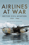 Airlines at War: British Civil Aviation 1939 - 1944