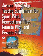 Airman Knowledge Testing Supplement for Sport Pilot, Recreational Pilot, Remote Pilot, and Private Pilot (Faa-Ct-8080-2h)