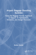 Airport Baggage Handling Systems: Using the Baggage Factory Approach to Support AI Optimisation, Decisions, and Design Processes