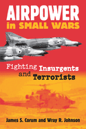 Airpower in Small Wars: Fighting Insurgents and Terrorists