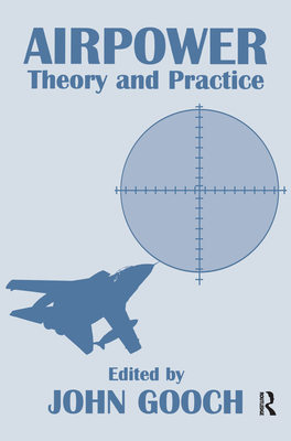 Airpower: Theory and Practice - Gooch, John (Editor)