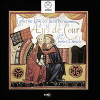 Airs de Cour - Catherine King (mezzo-soprano); Charles Daniels (tenor); Jacob Heringman (lute)