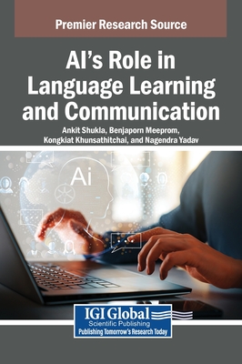 AI's Role in Language Learning and Communication - Shukla, Ankit (Editor), and Meeprom, Benjaporn (Editor), and Khunasathitchai, Kongkiat (Editor)