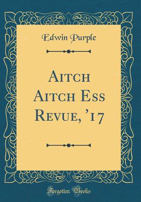 Aitch Aitch Ess Revue, '17 (Classic Reprint) - Purple, Edwin
