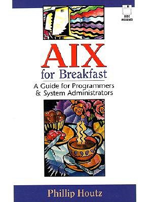 AIX for Breakfast: A Guide for Programmers and System Administrators - Houtz, Phillip
