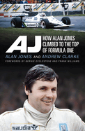 AJ: How Alan Jones Climbed to the Top of Formula One