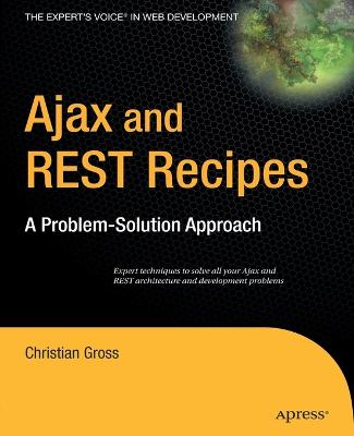 Ajax and REST Recipes: A Problem-Solution Approach - Gross, Christian, Dr.