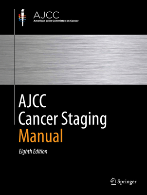 AJCC Cancer Staging Manual - Amin, Mahul B. (Editor), and Edge, Stephen B. (Editor), and Greene, Frederick L. (Editor)