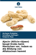 Ajocin (Allicin+Ajoen) beugt Krebs beim Menschen vor, indem es die Bildung von Aflatoxinen hemmt