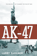 AK-47: The Weapon That Changed the Face of War