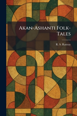 Akan-Ashanti Folk-Tales - Rattray, R S