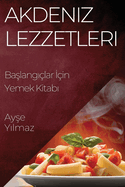 Akdeniz Lezzetleri: Ba lang ?lar  ?in Yemek Kitab