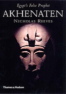 Akhenaten: Egypt's False Prophet