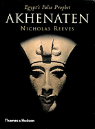 Akhenaten: Egypt's False Prophet