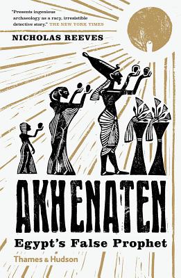 Akhenaten: Egypt's False Prophet - Reeves, Nicholas