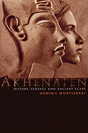 Akhenaten: History, Fantasy and Ancient Egypt