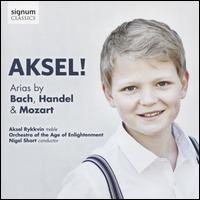 Aksel!: Arias by Bach, Handel & Mozart - Aksel Rykkvin (treble); Aksel Rykkvin (treble); David Blackadder (trumpet); Katharina Spreckelsen (oboe);...