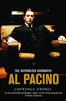 Al Pacino: The Authorized Biography - Grobel, Lawrence, and Pacino, Al (Foreword by)