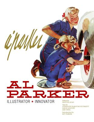 Al Parker: Illustrator, Innovator - Auad, Manuel (Editor), and Parker, Kit (Introduction by), and Peng, Leif (Foreword by)