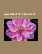 ALA Bulletin Volume 10