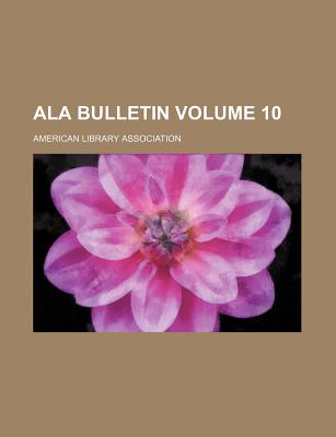 ALA Bulletin Volume 10 - Association, American Library