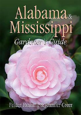 Alabama & Mississippi Gardener's Guide - Rushing, Felder, and Greer, Jennifer