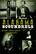 Alabama Scoundrels: Outlaws, Pirates, Bandits & Bushwhackers