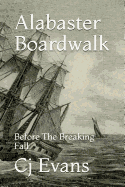 Alabaster Boardwalk: Before the Breaking Fall