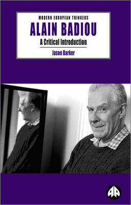 Alain Badiou: A Critical Introduction - Barker, Jason