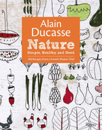 Alain Ducasse Nature: Simple, Healthy, and Good