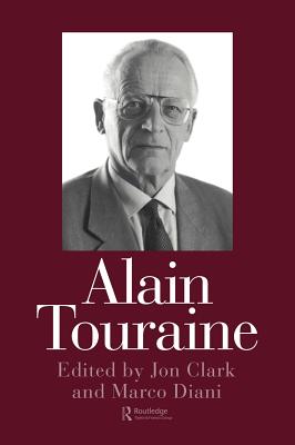 Alain Touraine - Clark, Jon (Editor), and Diani, Marco (Editor)
