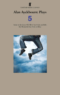 Alan Ayckbourn: Plays Five.