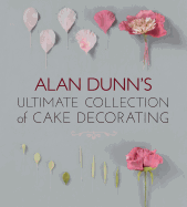 Alan Dunn's Ultimate Collection of Cake Decorating
