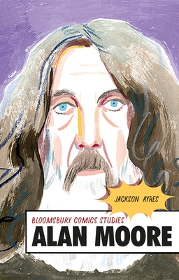 Alan Moore: A Critical Guide - Ayres, Jackson, and Royal, Derek Parker (Editor)